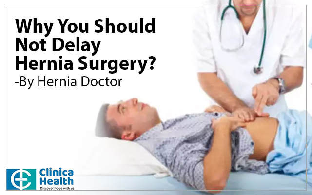 Why You Should Not Delay Hernia Surgery?-By Hernia Doctor