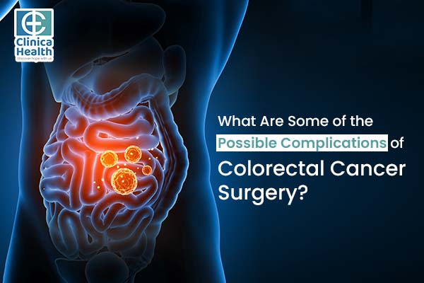 What Are Some of the Possible Complications of Colorectal Cancer Surgery?