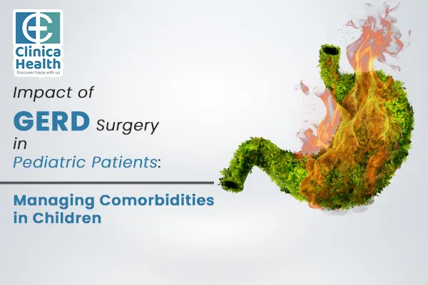 Impact of GERD Surgery in Pediatric Patients: Managing Comorbidities in Children
