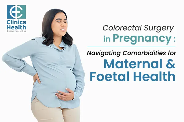 Colorectal Surgery in Pregnancy: Navigating Comorbidities for Maternal and Foetal Health