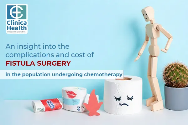 An insight into the complications and cost of Fistula surgery in the population of chemotherapy